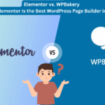 Elementor vs. WPBakery: Why Elementor Is the Best WordPress Page Builder in 2025