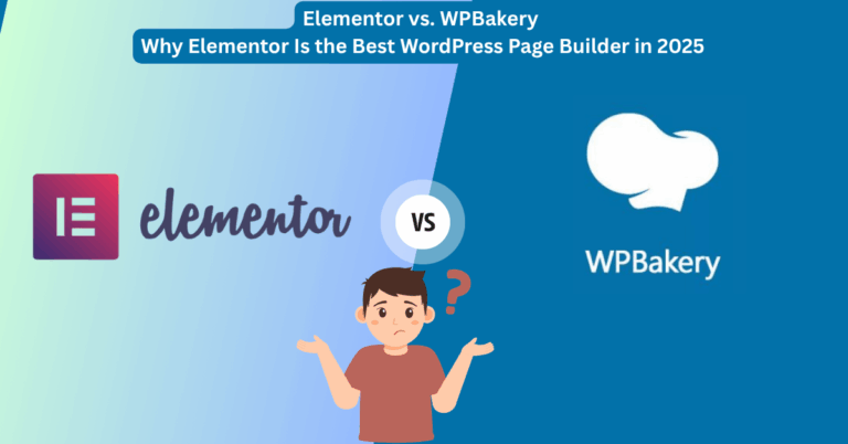 Elementor vs. WPBakery: Why Elementor Is the Best WordPress Page Builder in 2025